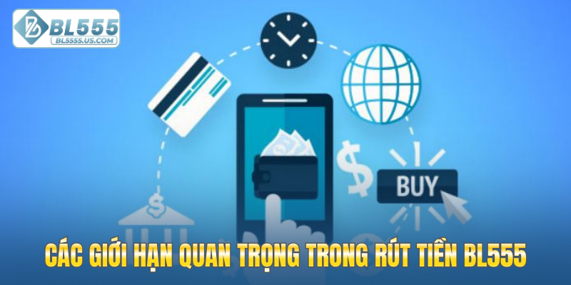 Các giới hạn quan trọng trong rút tiền BL555