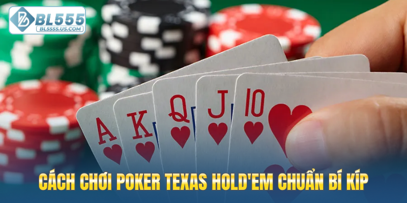 Cách chơi Poker Texas Hold'em chuẩn bí kíp