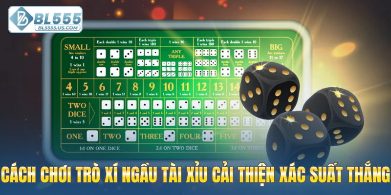 Cách chơi trò xí ngầu tài xỉu cải thiện xác suất thắng
