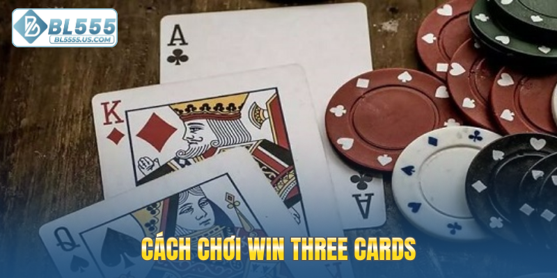Cách chơi Win Three Cards