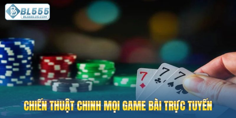 Chiến thuật chinh mọi game bài trực tuyến