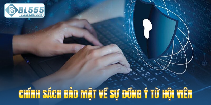 Chính sách bảo mật về sự đồng ý từ hội viên