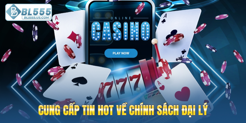 Cung cấp Tin HOT về chính sách đại lý
