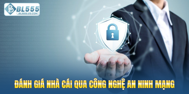 Đánh giá nhà cái qua công nghệ an ninh mạng