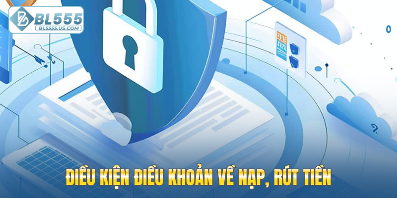 Điều kiện điều khoản về nạp, rút tiền
