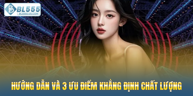 Hướng dẫn và 3 ưu điểm khẳng định chất lượng
