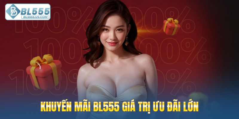 Khuyến mãi BL555 giá trị ưu đãi lớn
