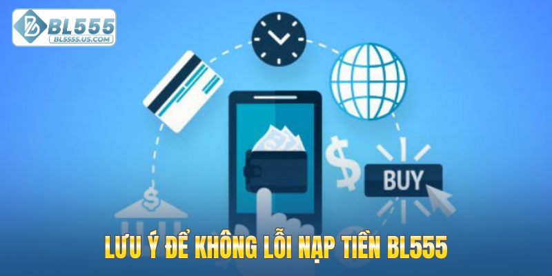 Lưu ý để không lỗi nạp tiền BL555