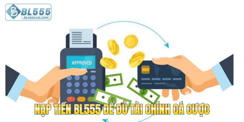 Nạp tiền BL555 để đủ tài chính cá cược