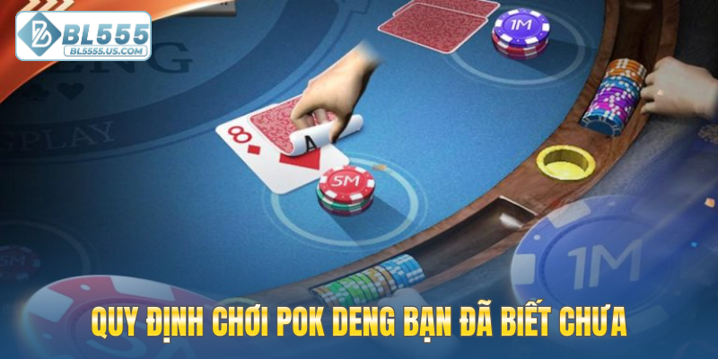 Quy định chơi Pok Deng bạn đã biết chưa