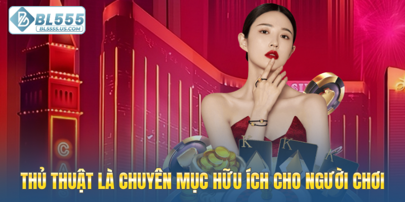 Thủ thuật là chuyên mục hữu ích cho người chơi