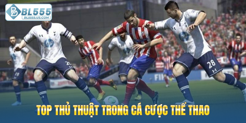 TOP thủ thuật trong cá cược thể thao