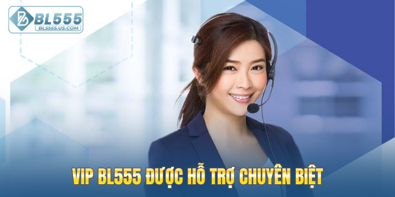 VIP BL555 được hỗ trợ chuyên biệt