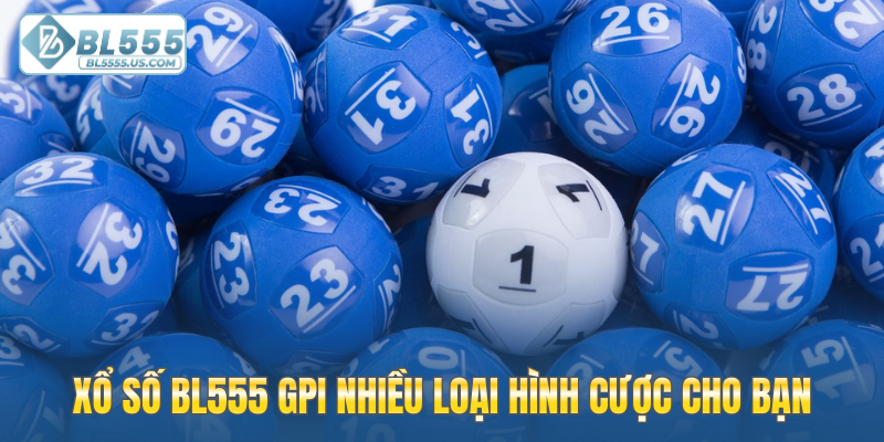 Xổ số BL555 GPI nhiều loại hình cược cho bạn